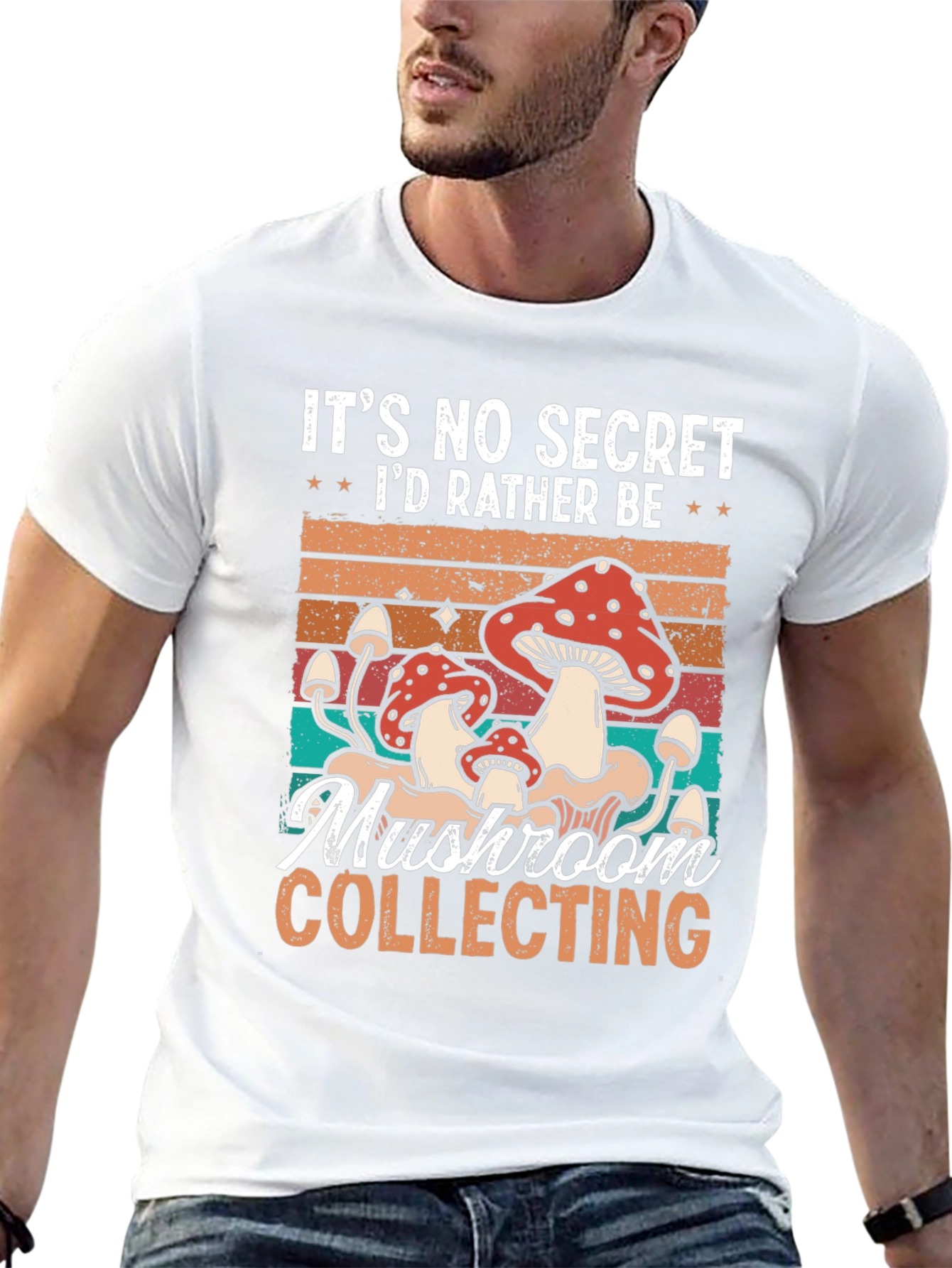 Mushroom Collecting T-Shirt: Its No Secret Id Rather Be