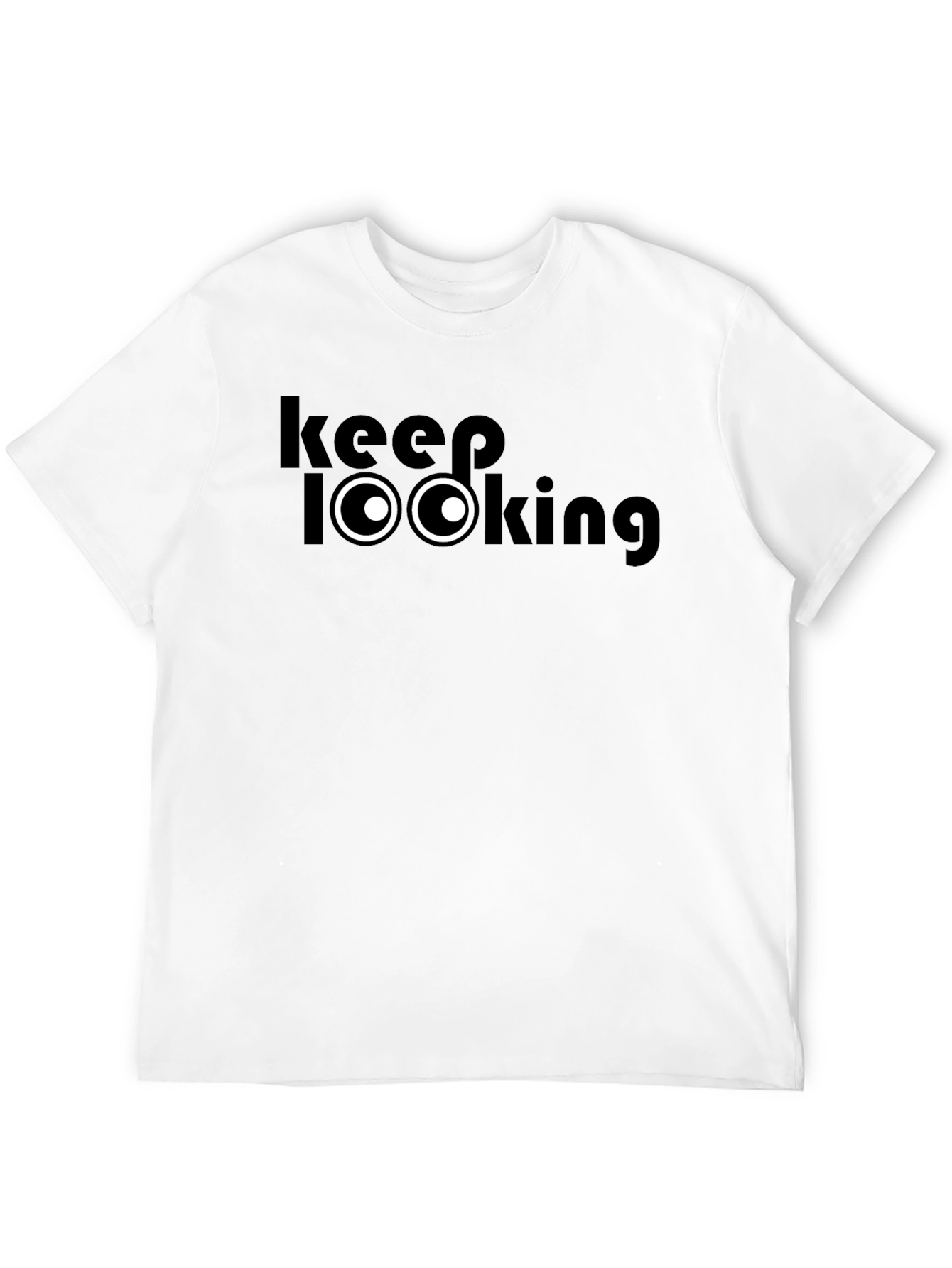 Keep Looking T-Shirt - Funny Graphic Tee