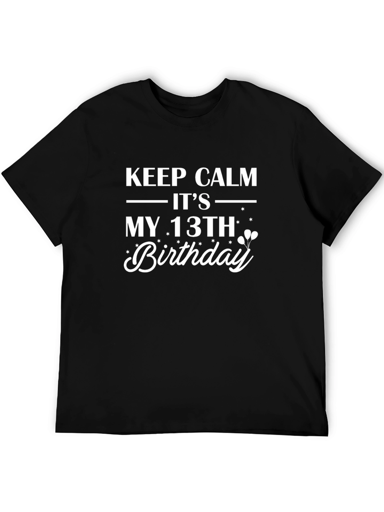 Keep Calm Its My 13th Birthday T-Shirt