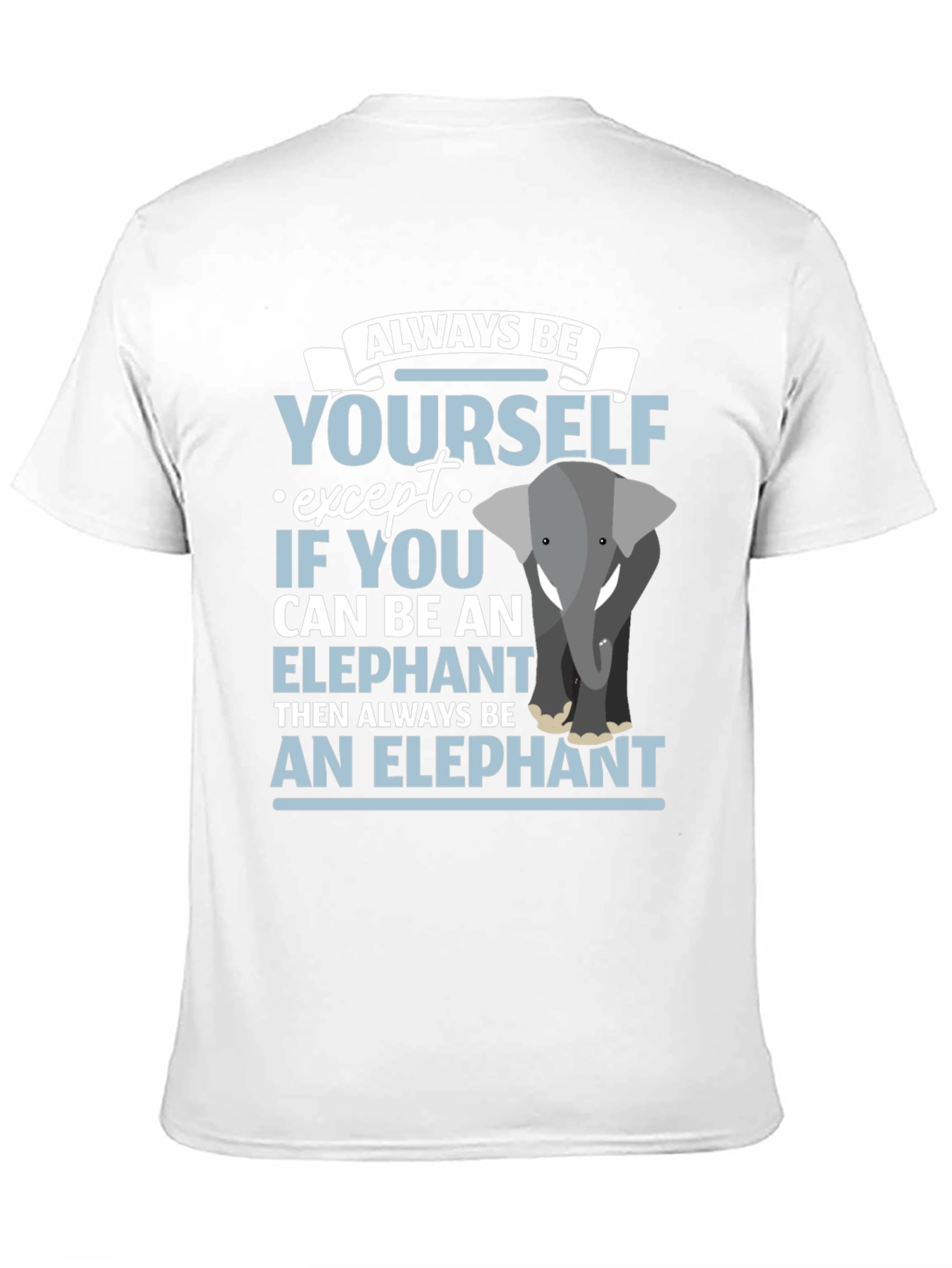 Always Be An Elephant T-Shirt Funny Graphic Tee