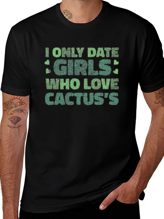 Cactus Lovers T-Shirt: I Only Date Girls Who Love Cactus