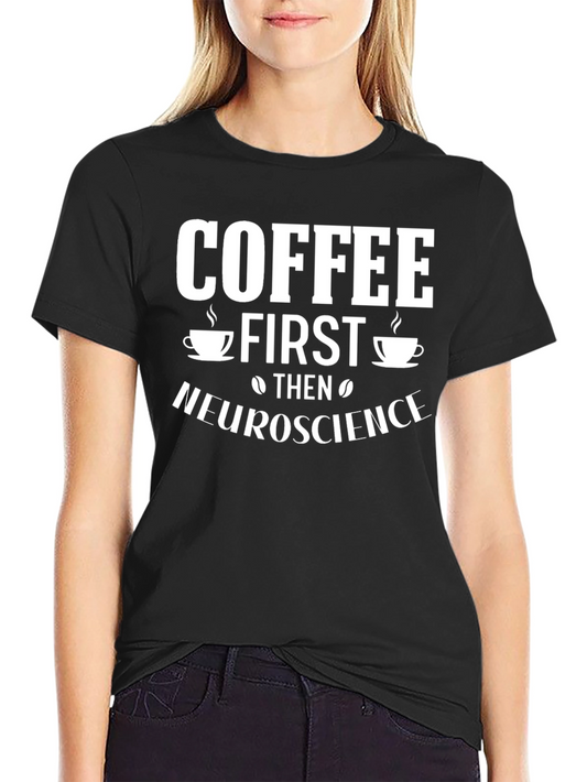Coffee First Then Neuroscience Graphic Tee