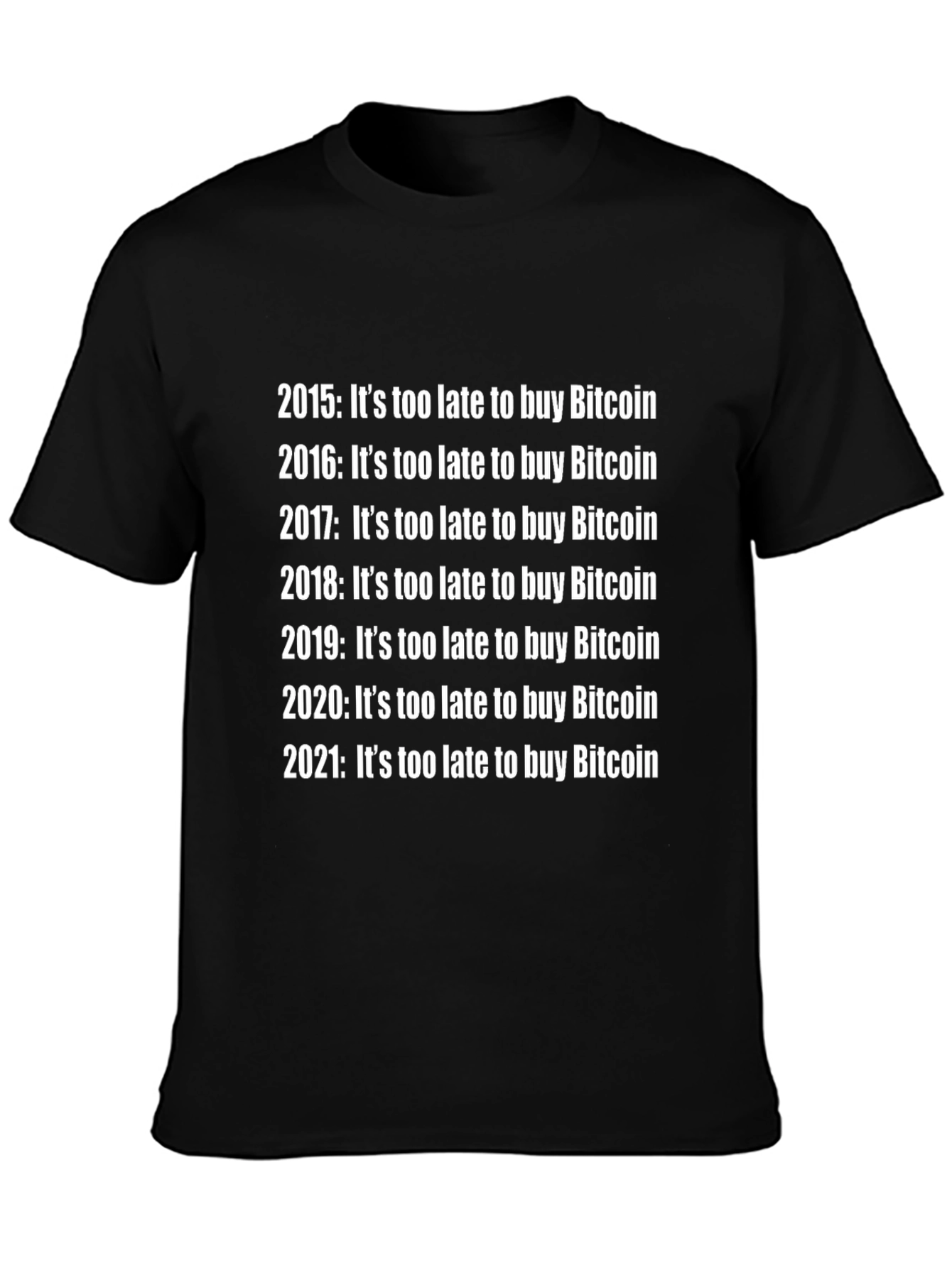 Bitcoin Crypto T-Shirt - Its Too Late!