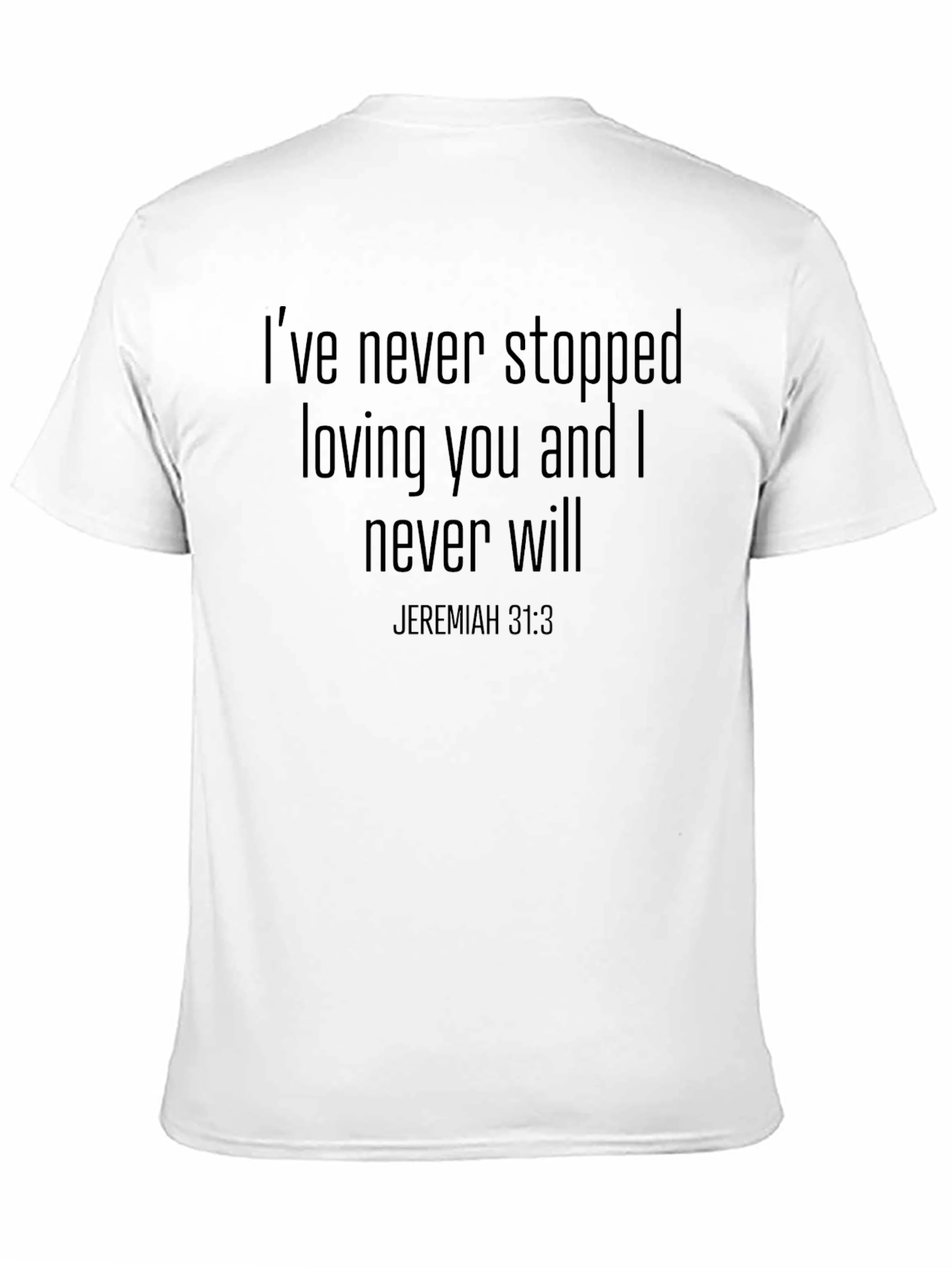 Ive Never Stopped Loving You T-Shirt