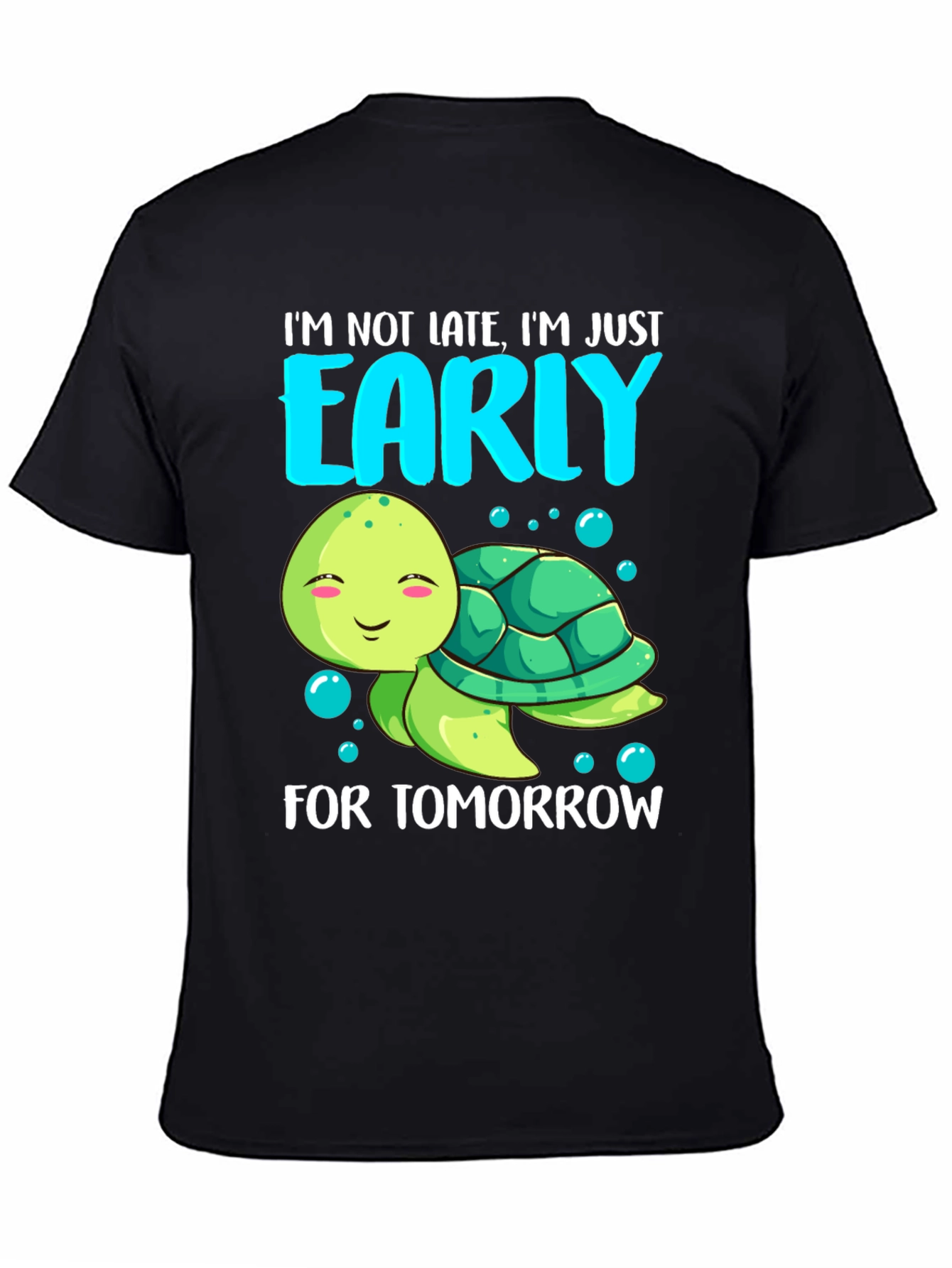Funny Turtle T-Shirt: Im Early For Tomorrow
