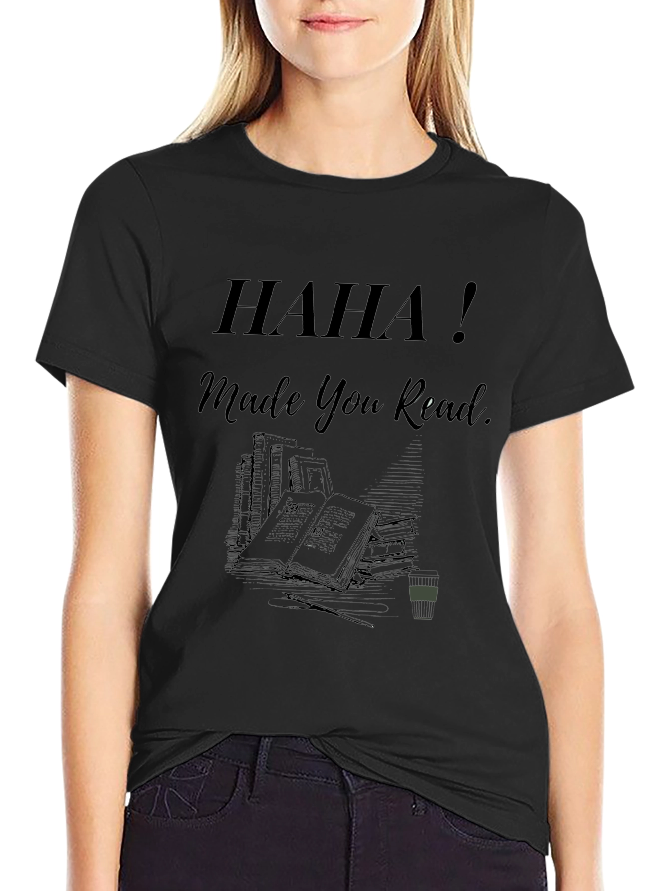 Haha! Made You Read - Novelty Graphic Tee