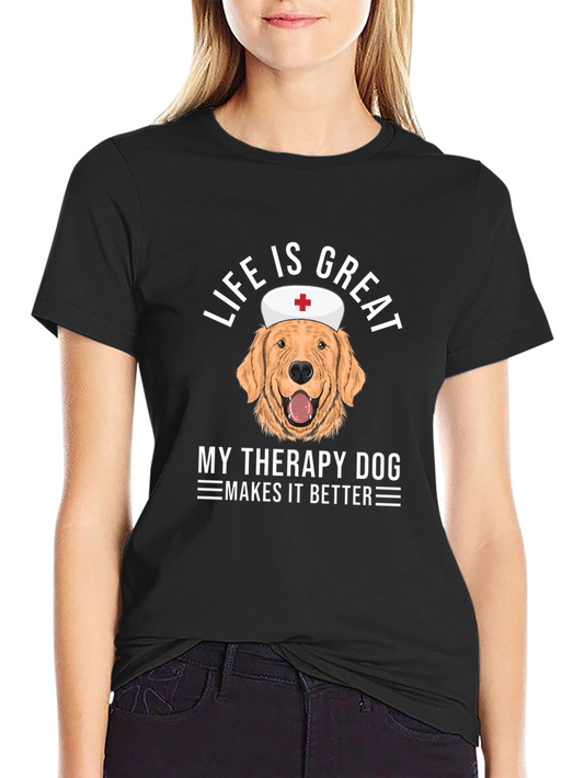 Life is Great Dog Therapy T-Shirt