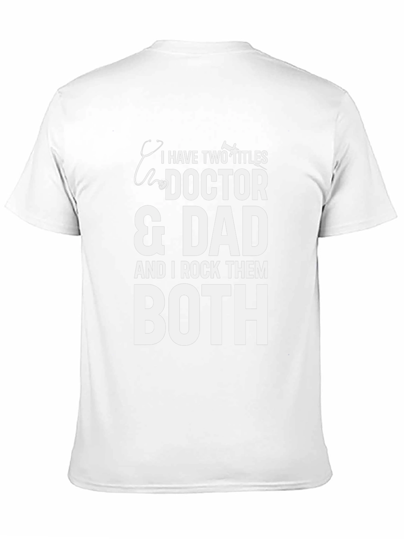 Doctor Dad T-Shirt: I Rock Them Both!