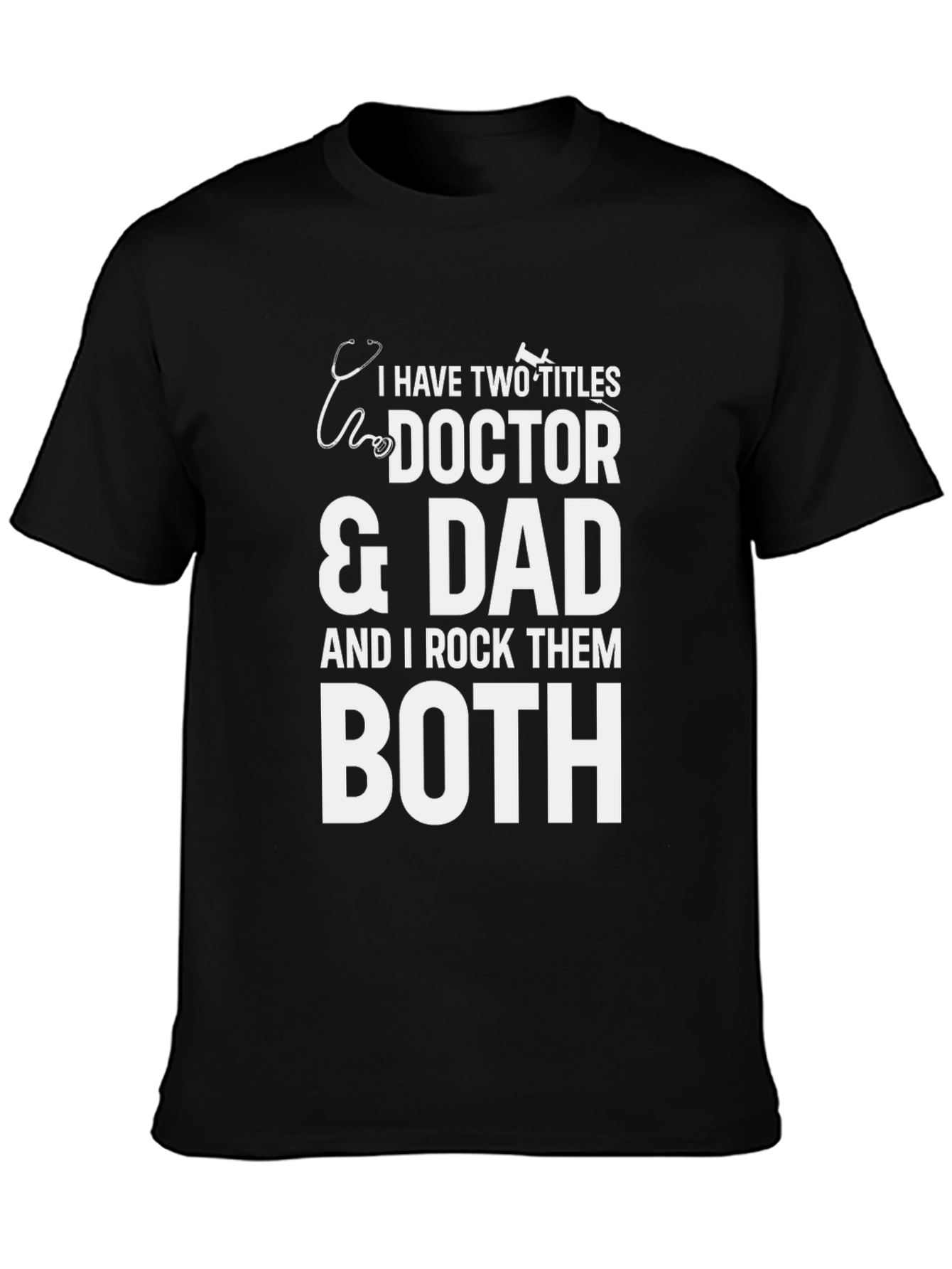 Doctor Dad T-Shirt: I Rock Them Both!