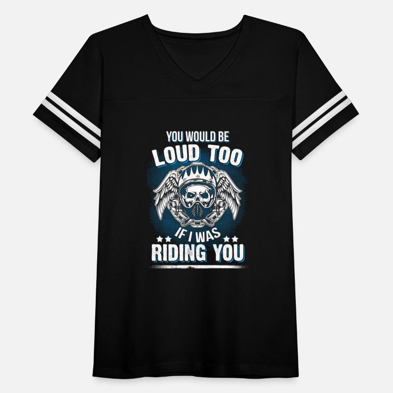 Motorcycle Biker You Would Be Loud Too Riding You