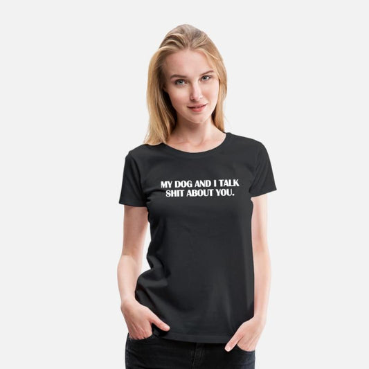 my dog and i talk shit about you