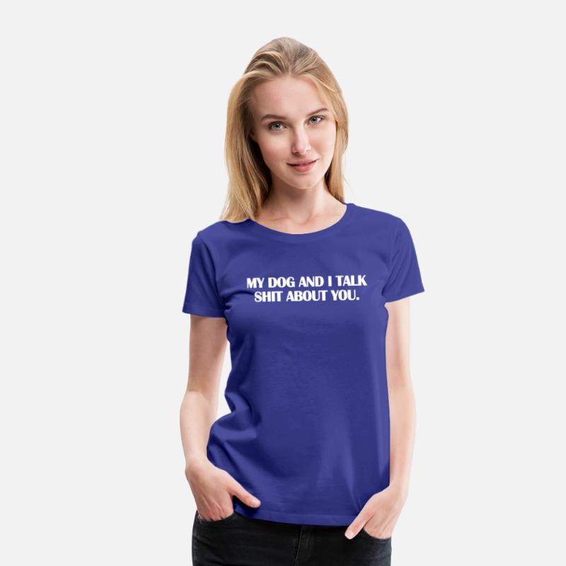 my dog and i talk shit about you