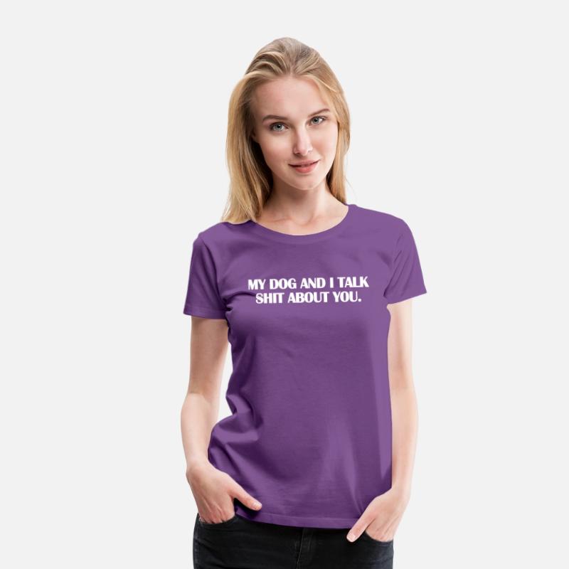 my dog and i talk shit about you