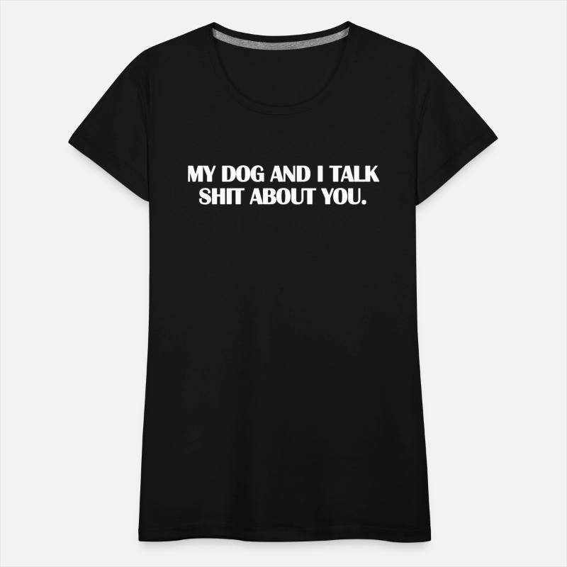 my dog and i talk shit about you