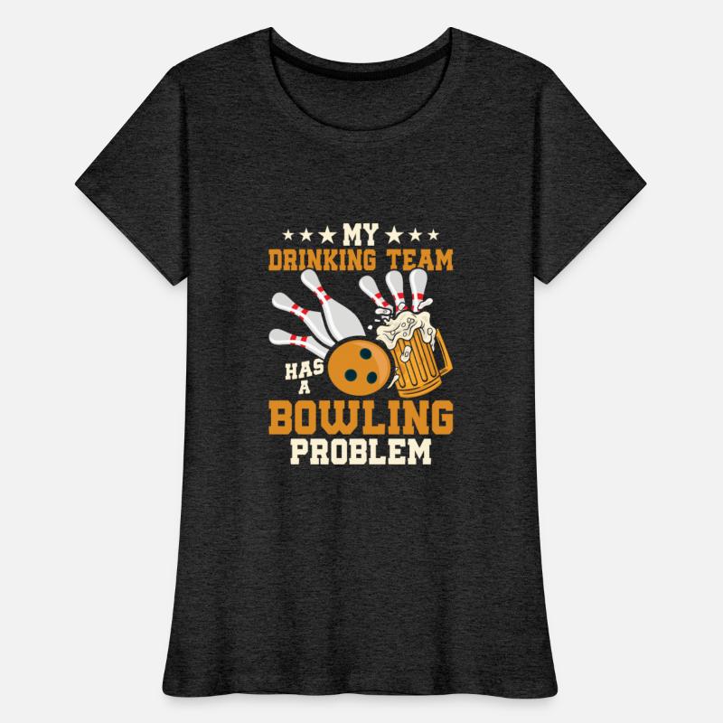My Drinking Team Has A Bowling Problem Team Player