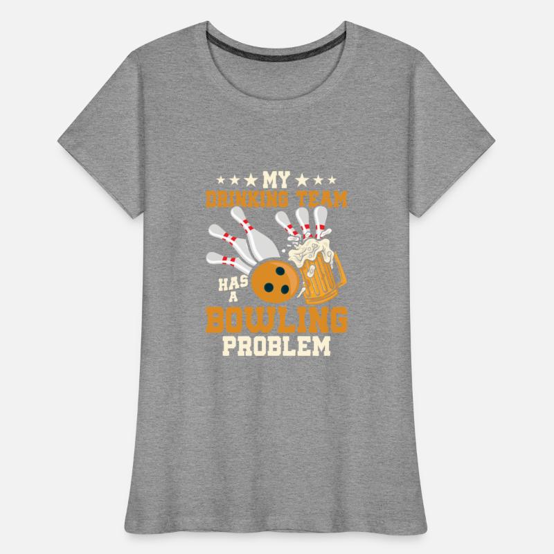 My Drinking Team Has A Bowling Problem Team Player