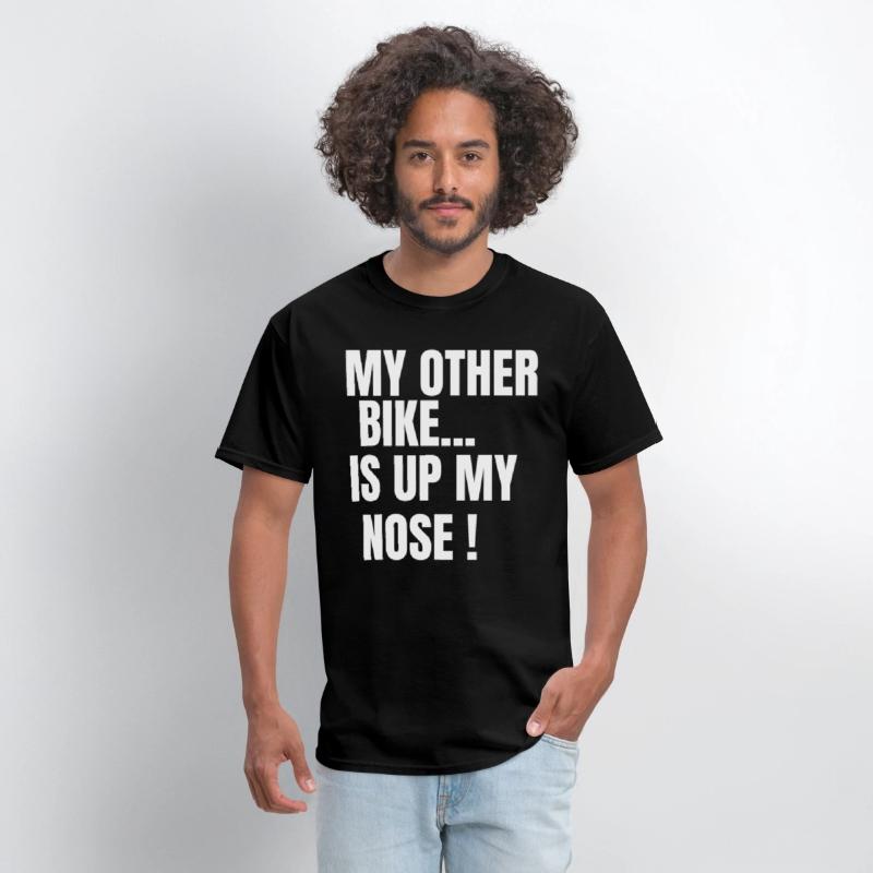 MY OTHER BIKE IS UP MY NOSE