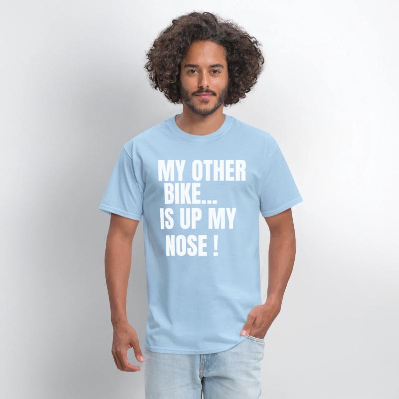 MY OTHER BIKE IS UP MY NOSE
