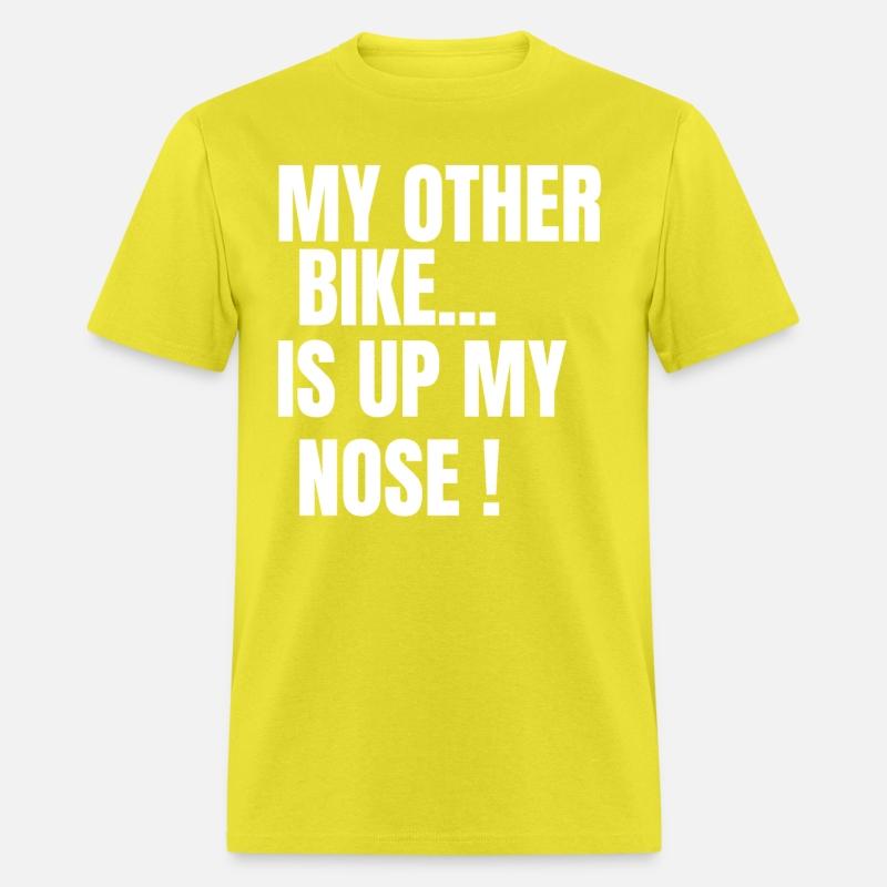MY OTHER BIKE IS UP MY NOSE