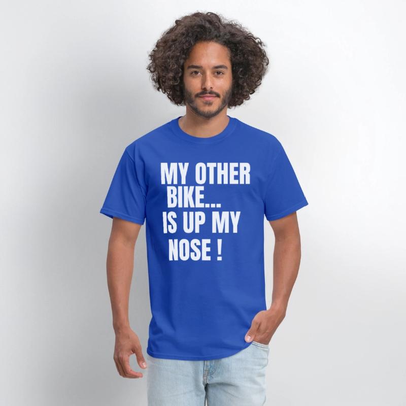 MY OTHER BIKE IS UP MY NOSE
