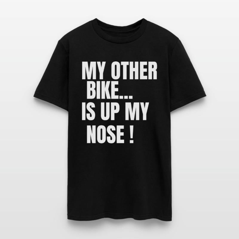 MY OTHER BIKE IS UP MY NOSE