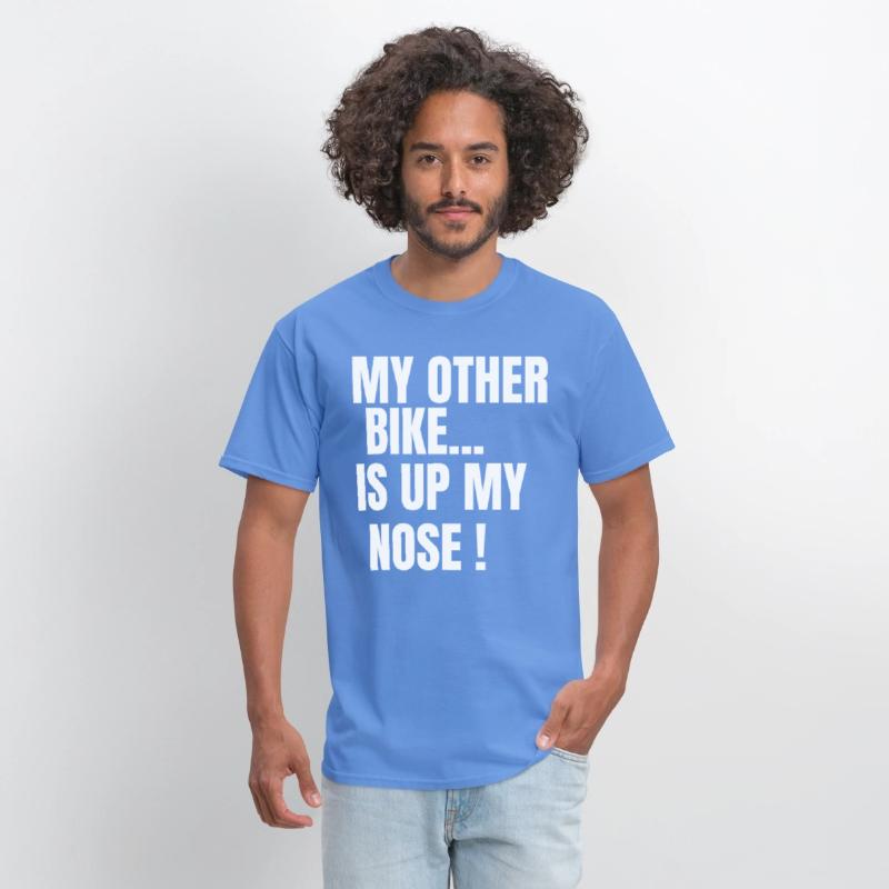 MY OTHER BIKE IS UP MY NOSE