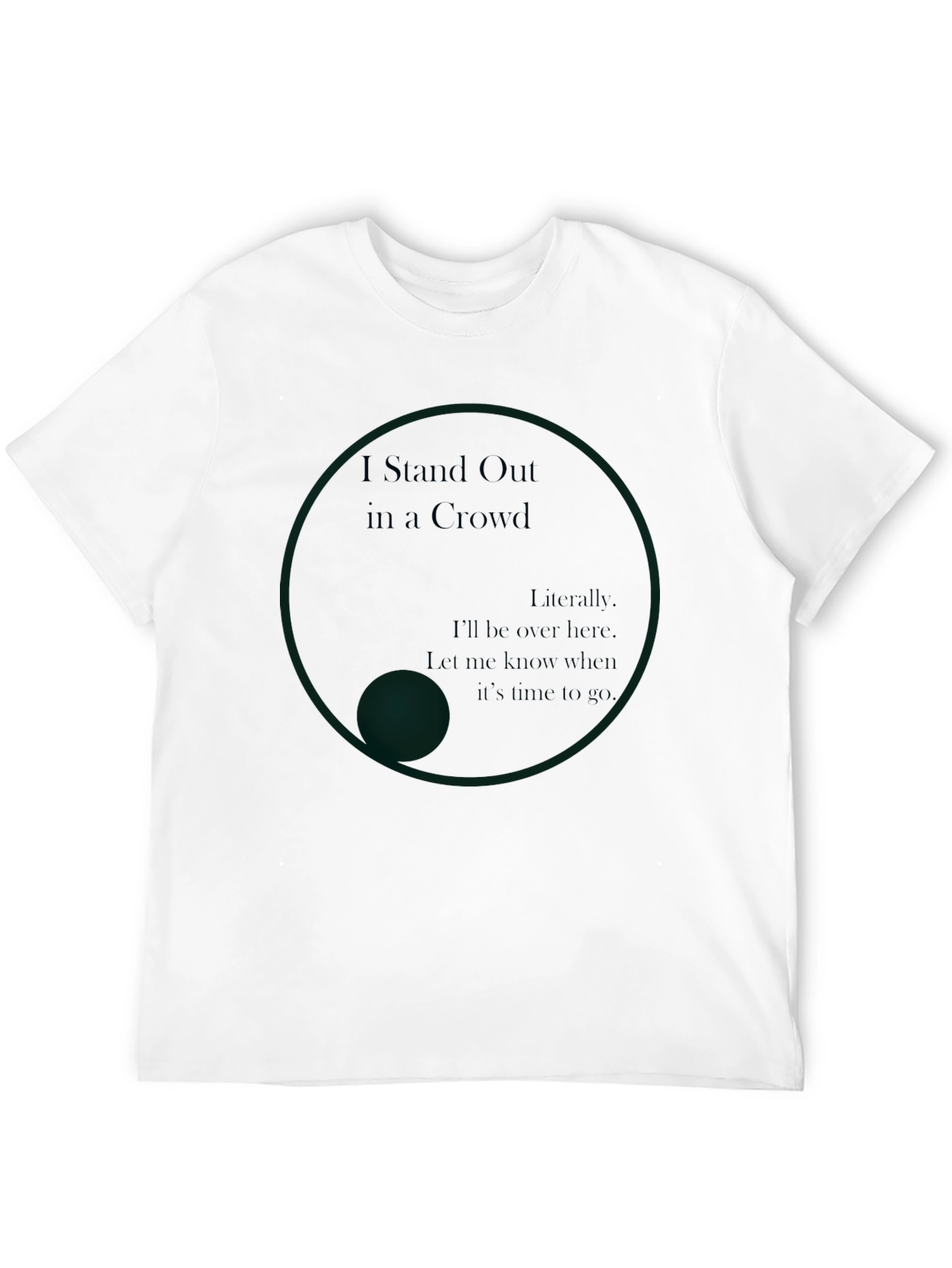 I Stand Out in a Crowd T-Shirt