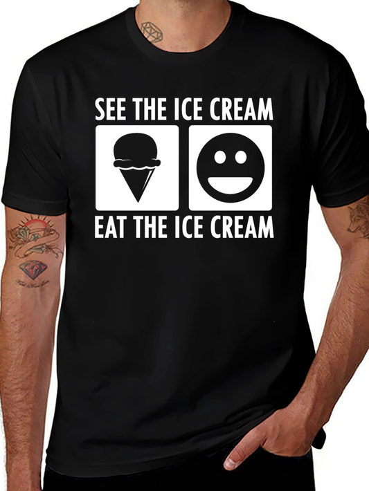 See the Ice Cream T-Shirt - Eat the Ice Cream - Fun Shirt
