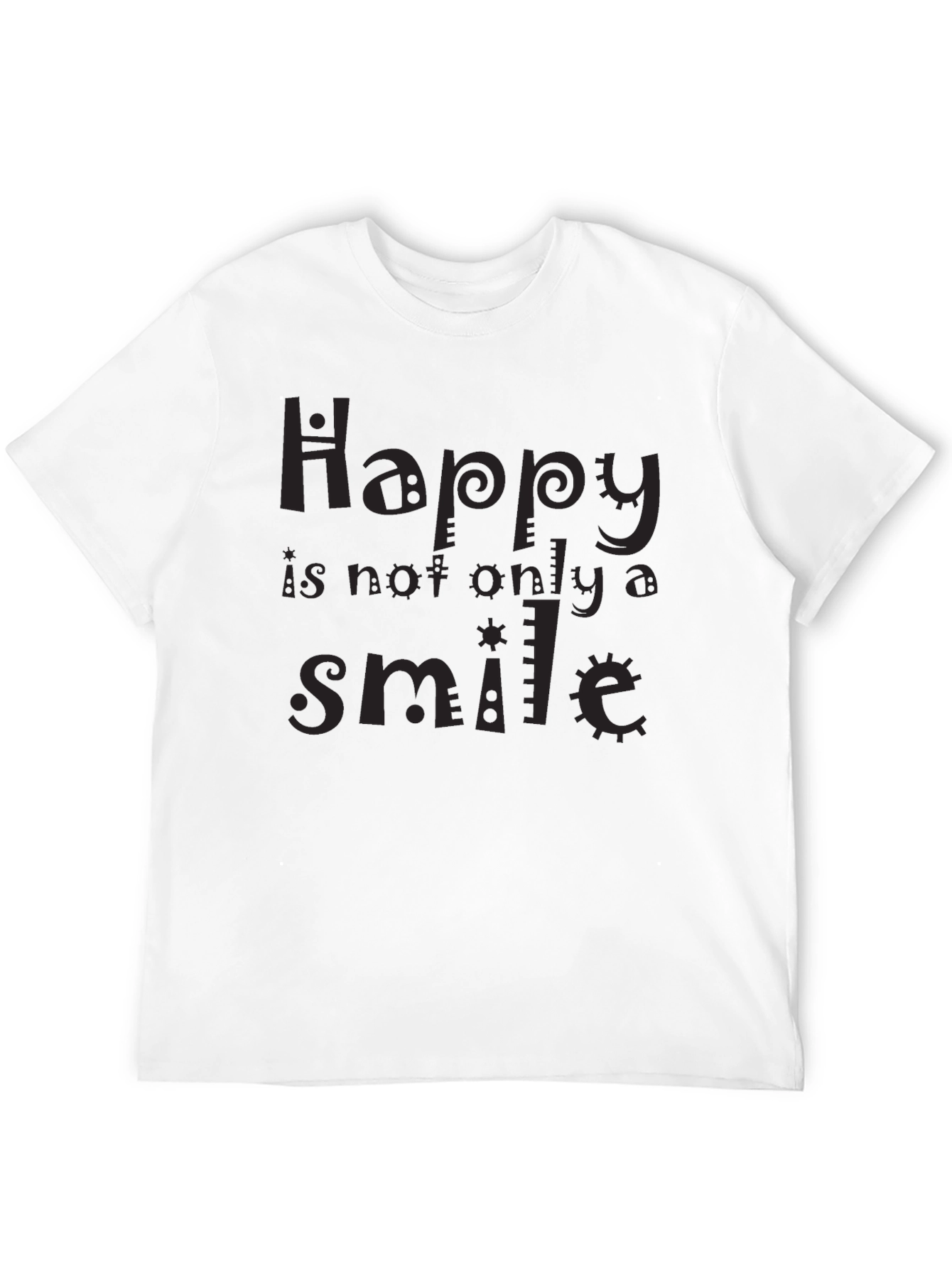 Happy Is Not Only A Smile T-Shirt