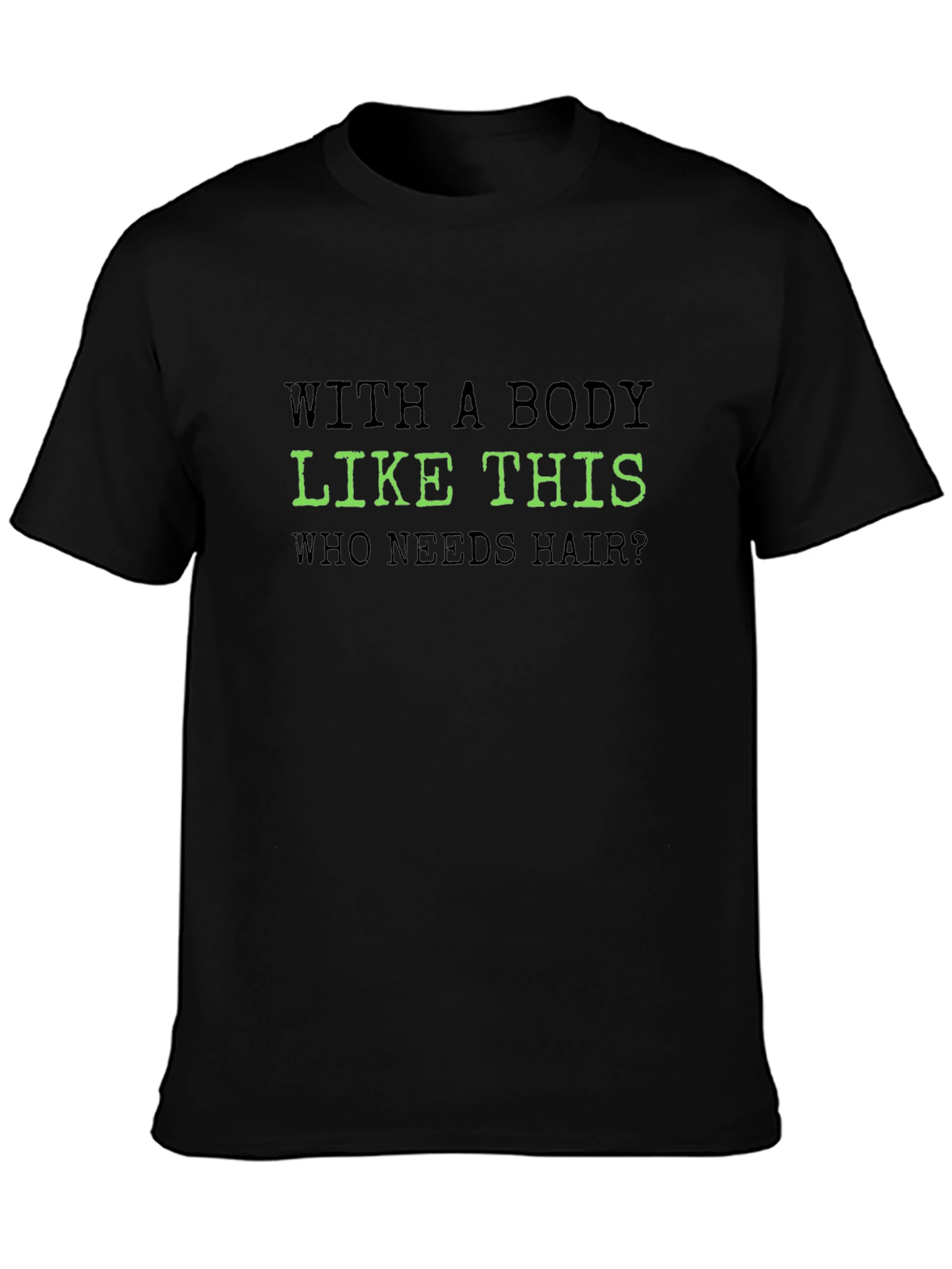 Funny Body Like This T-Shirt - Bald Joke Tee