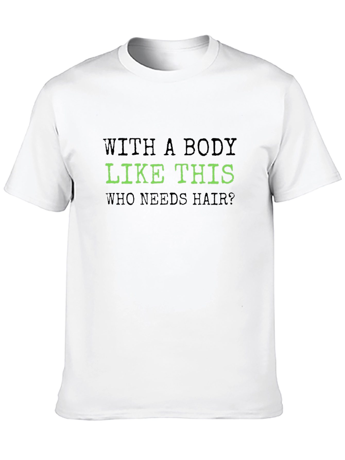 Funny Body Like This T-Shirt - Bald Joke Tee