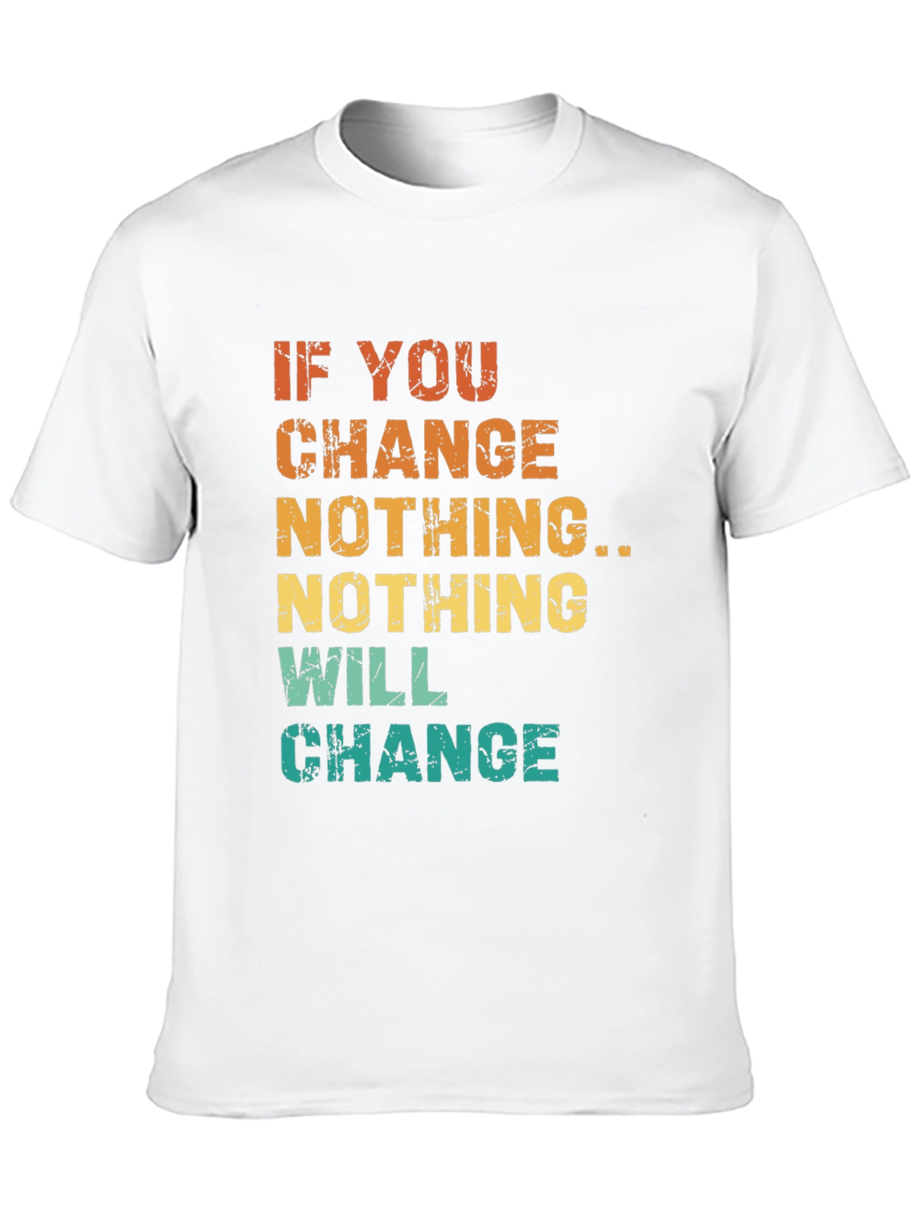 Inspirational Graphic Tee - If You Change Nothing...