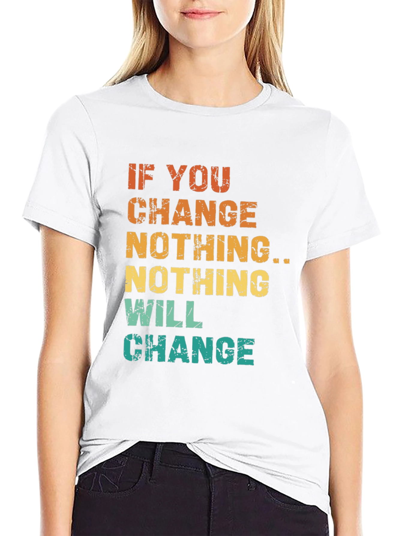 Inspirational Graphic Tee - If You Change Nothing...