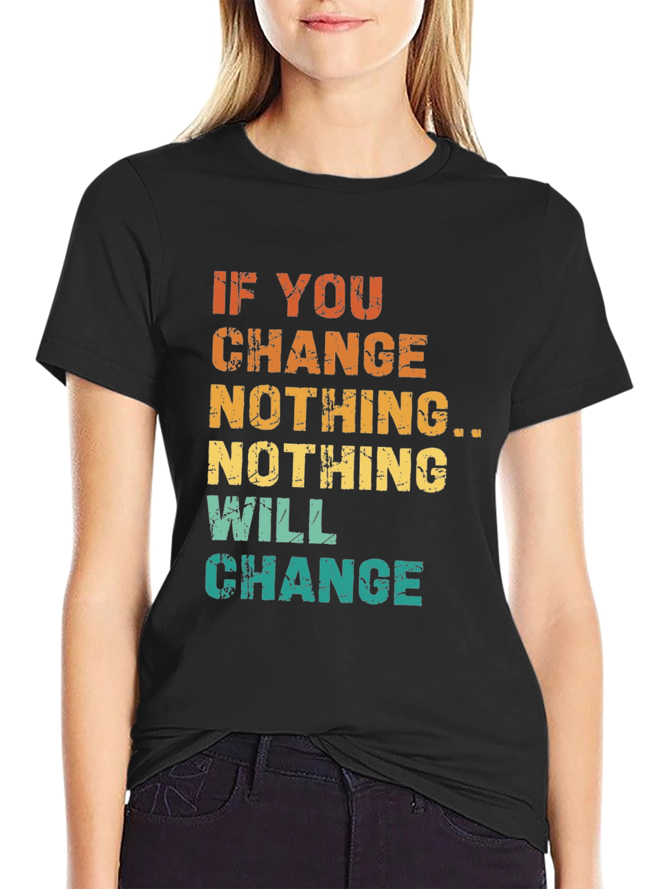 Inspirational Graphic Tee - If You Change Nothing...