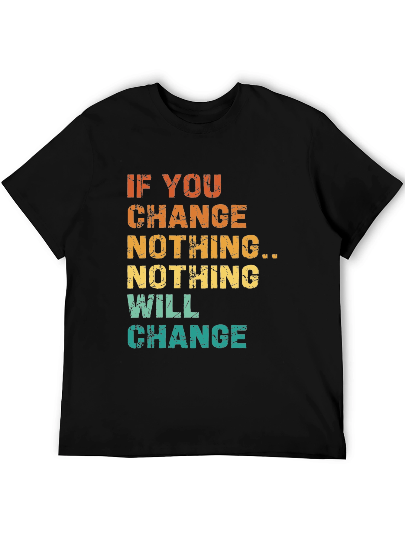 Inspirational Graphic Tee - If You Change Nothing...