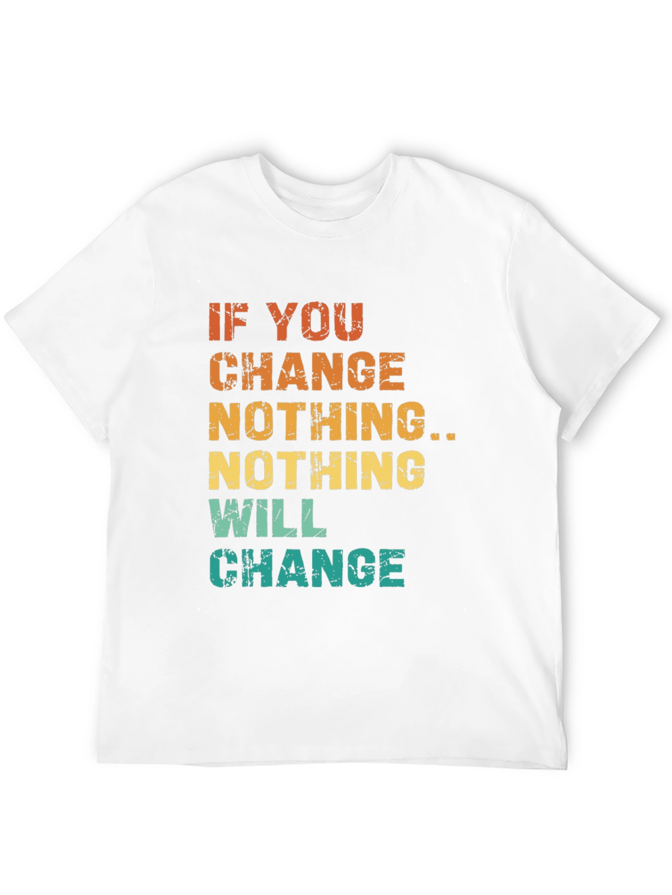 Inspirational Graphic Tee - If You Change Nothing...