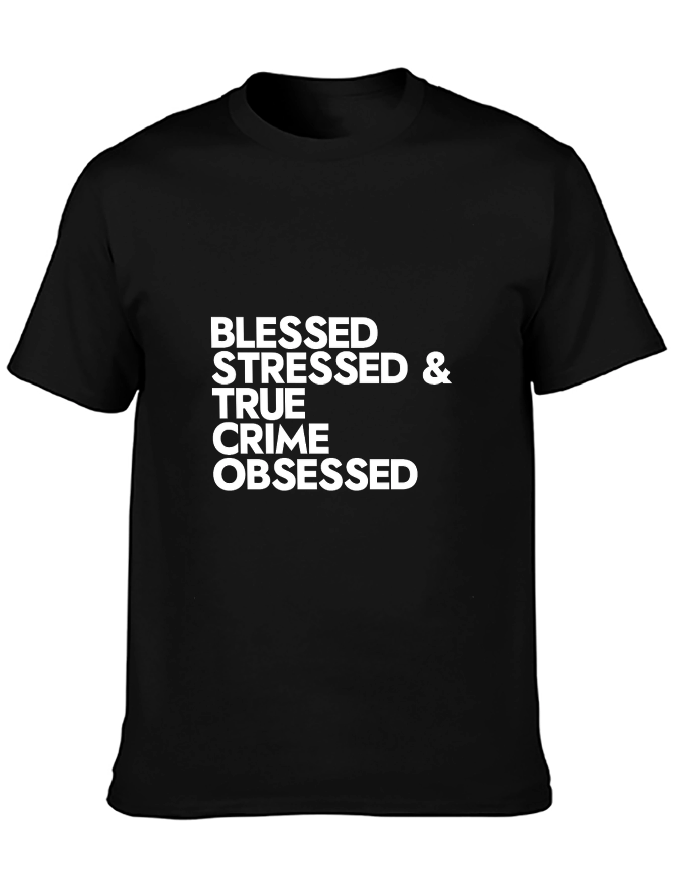 Blessed Stressed & True Crime Obsessed T-Shirt