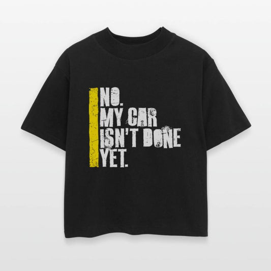 No My Car Isn't Done Yet Funny Garage Mechanic
