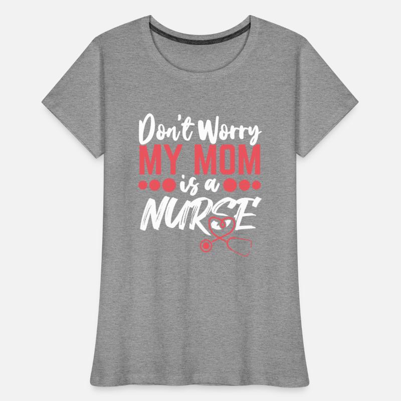 No Worries! My Mom's a Nurse