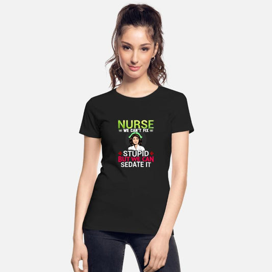 Nurse We Can t Fix Stupid But We Can Sedate It