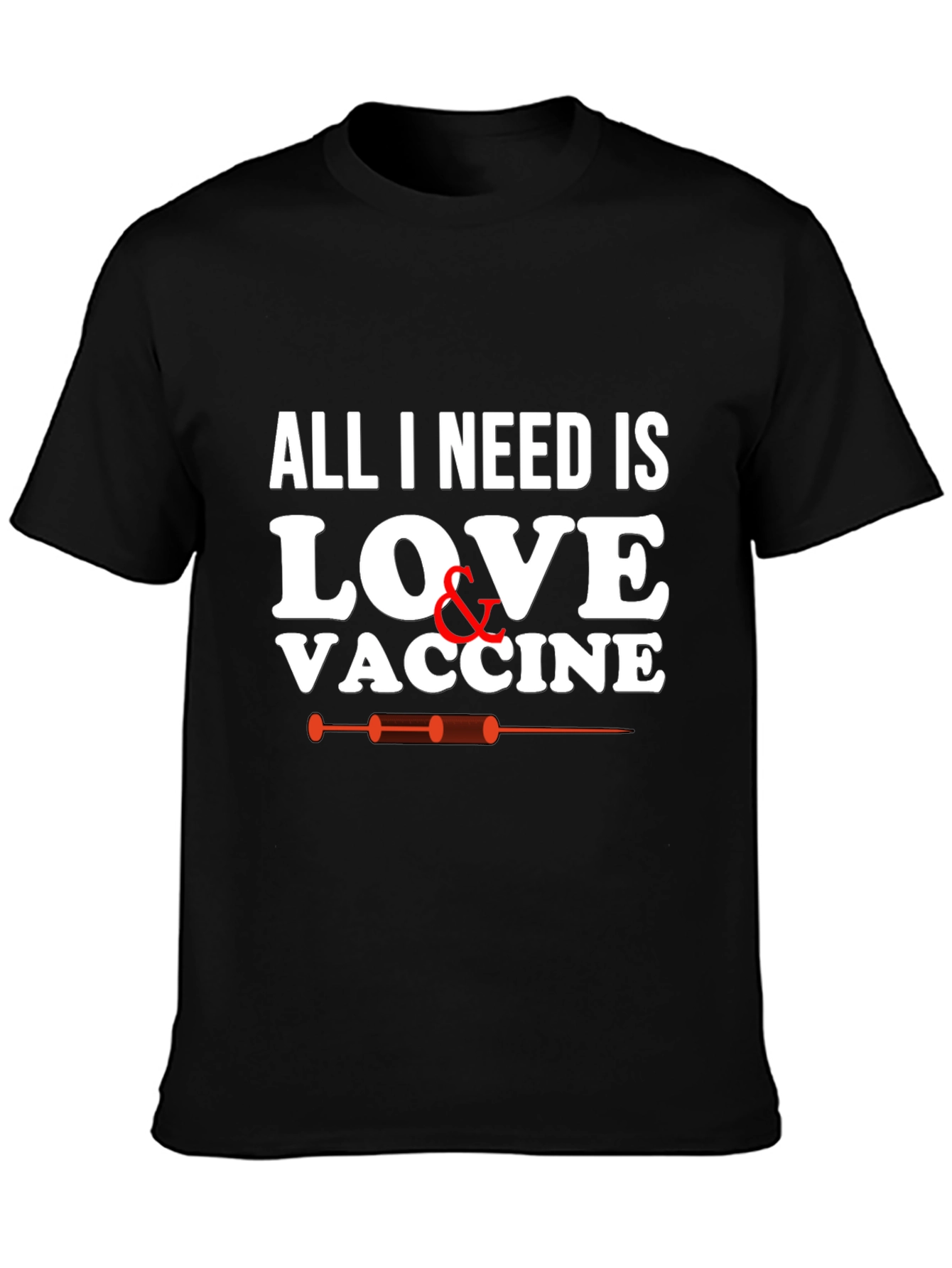 All I Need Is Love & Vaccine Graphic T-Shirt
