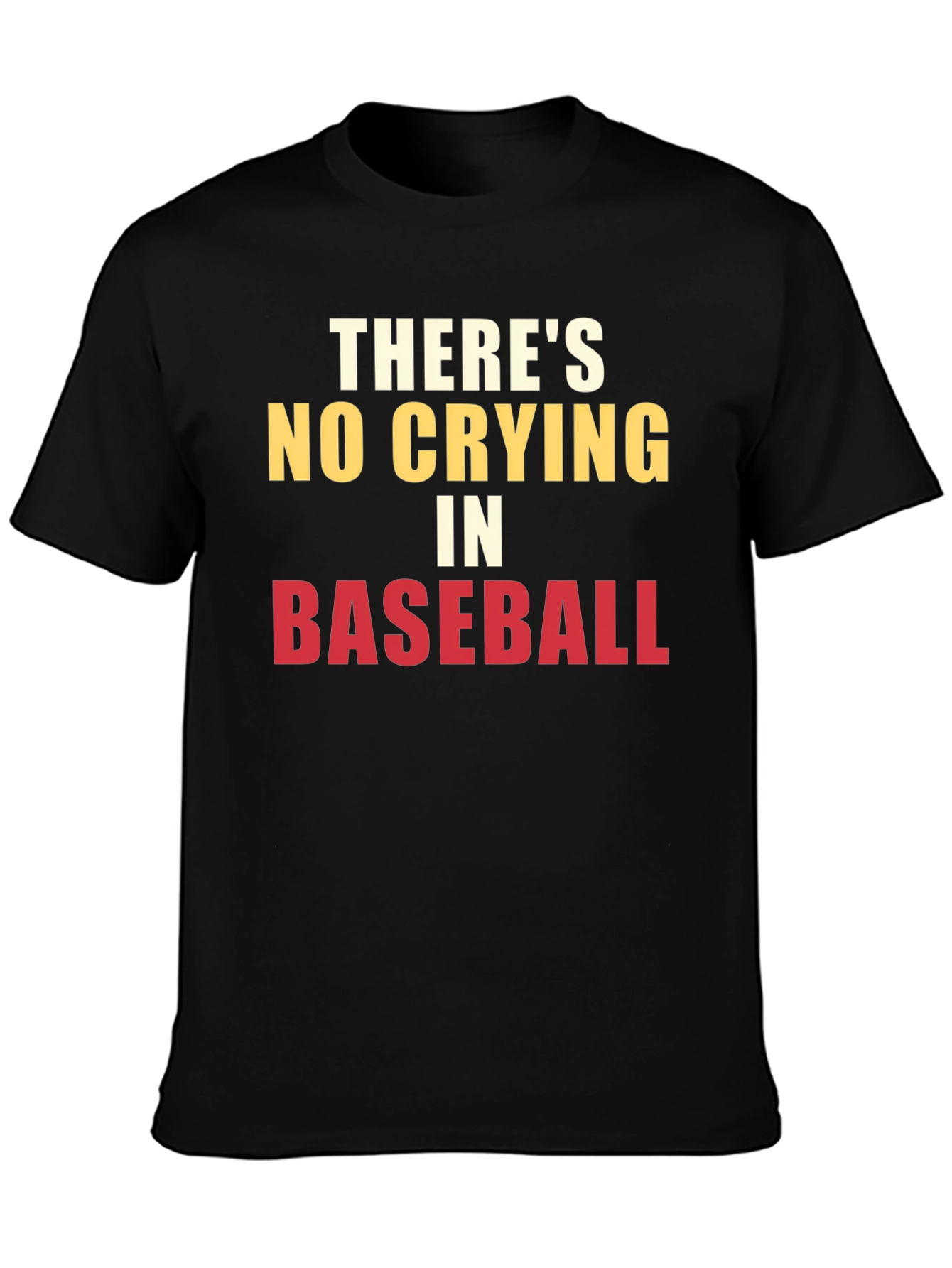 Theres No Crying in Baseball T-Shirt