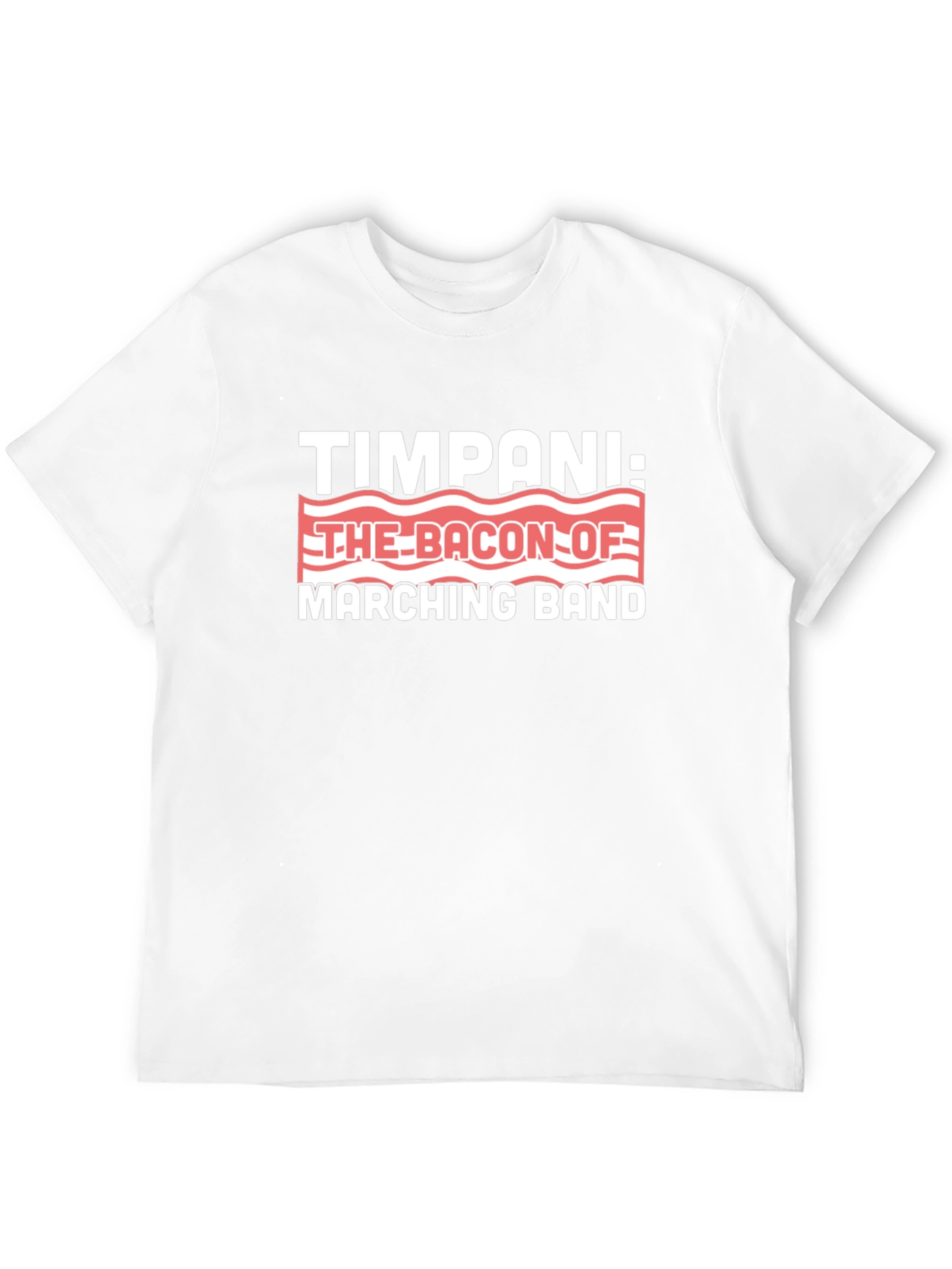 Timpani: The Bacon of Marching Band T-Shirt