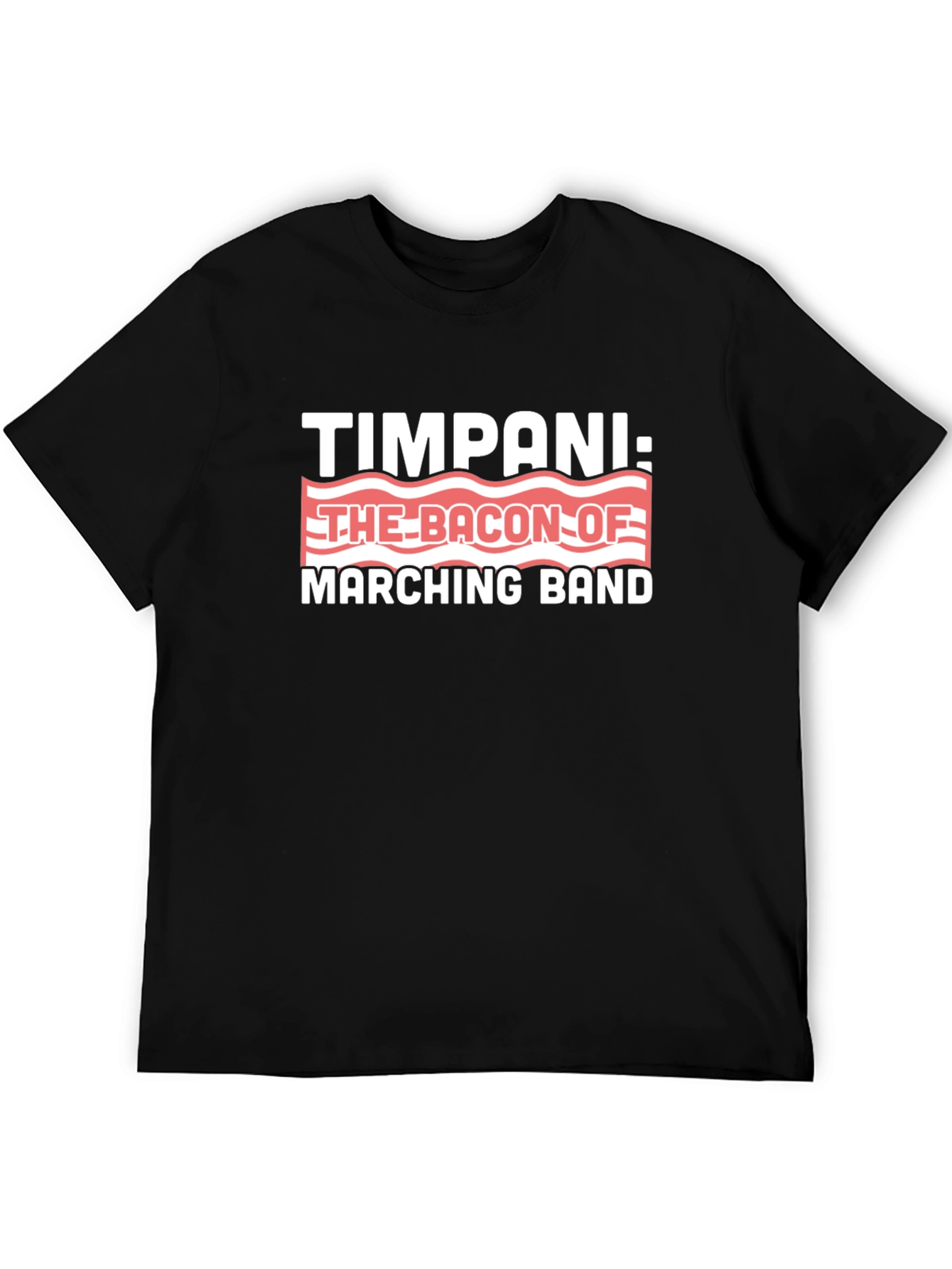 Timpani: The Bacon of Marching Band T-Shirt