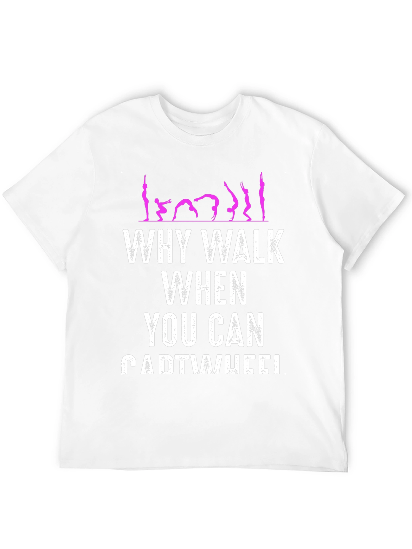 Why Walk When You Can Cartwheel T-Shirt