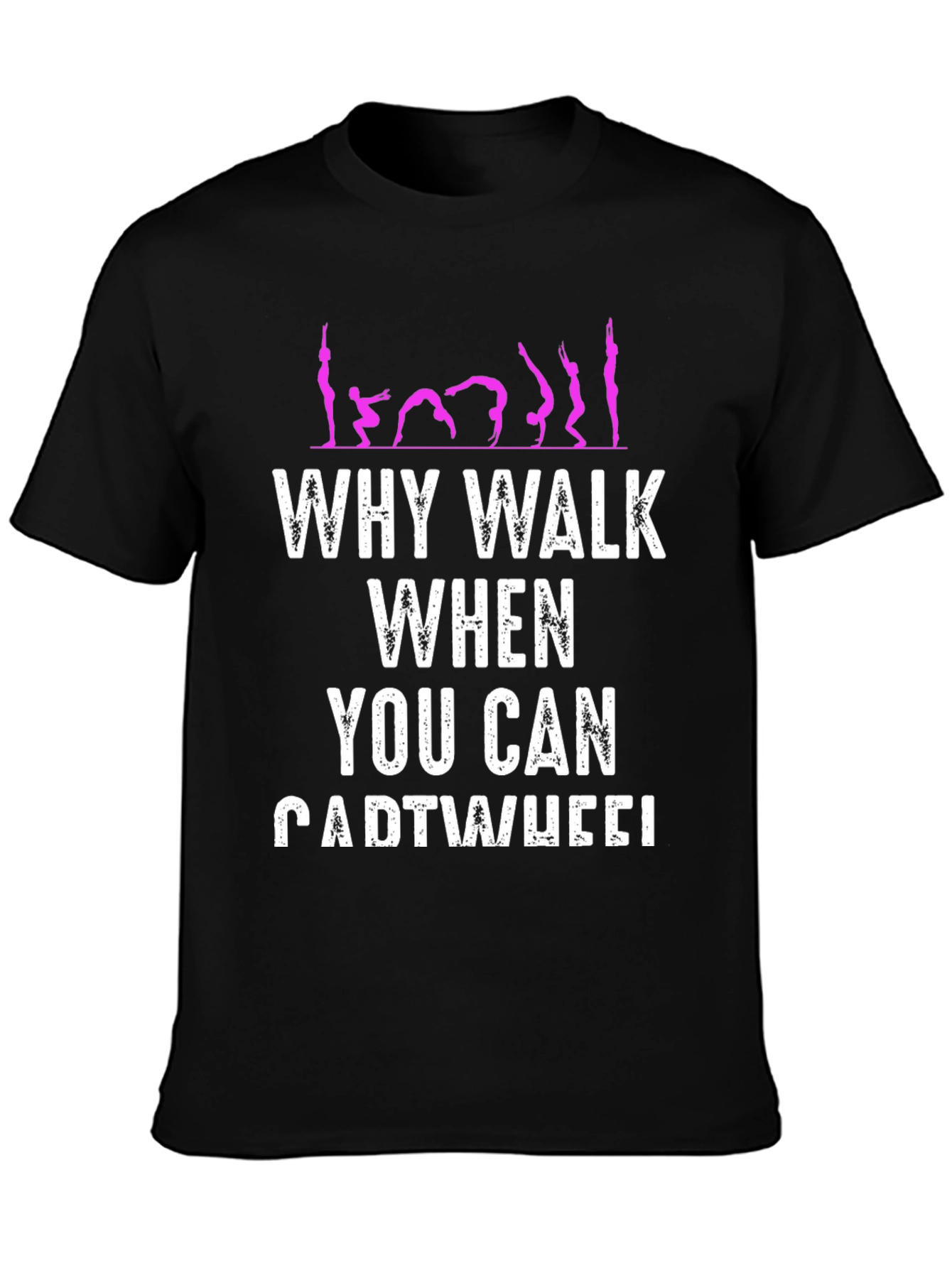 Why Walk When You Can Cartwheel T-Shirt