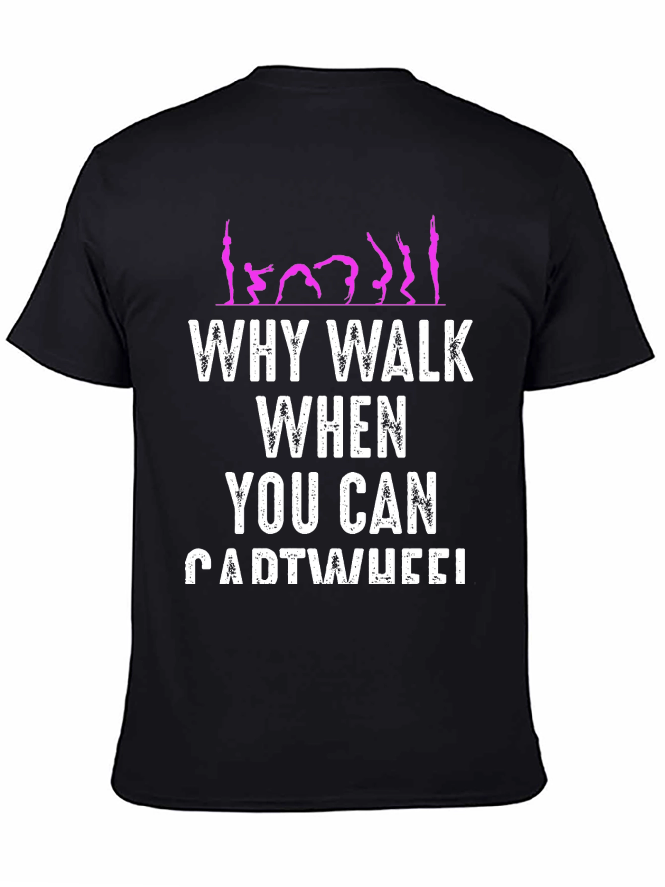 Why Walk When You Can Cartwheel T-Shirt