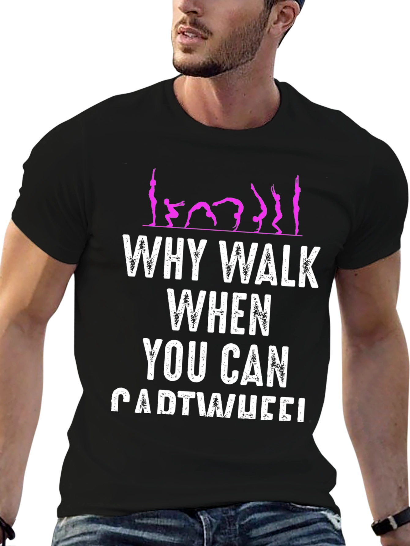Why Walk When You Can Cartwheel T-Shirt