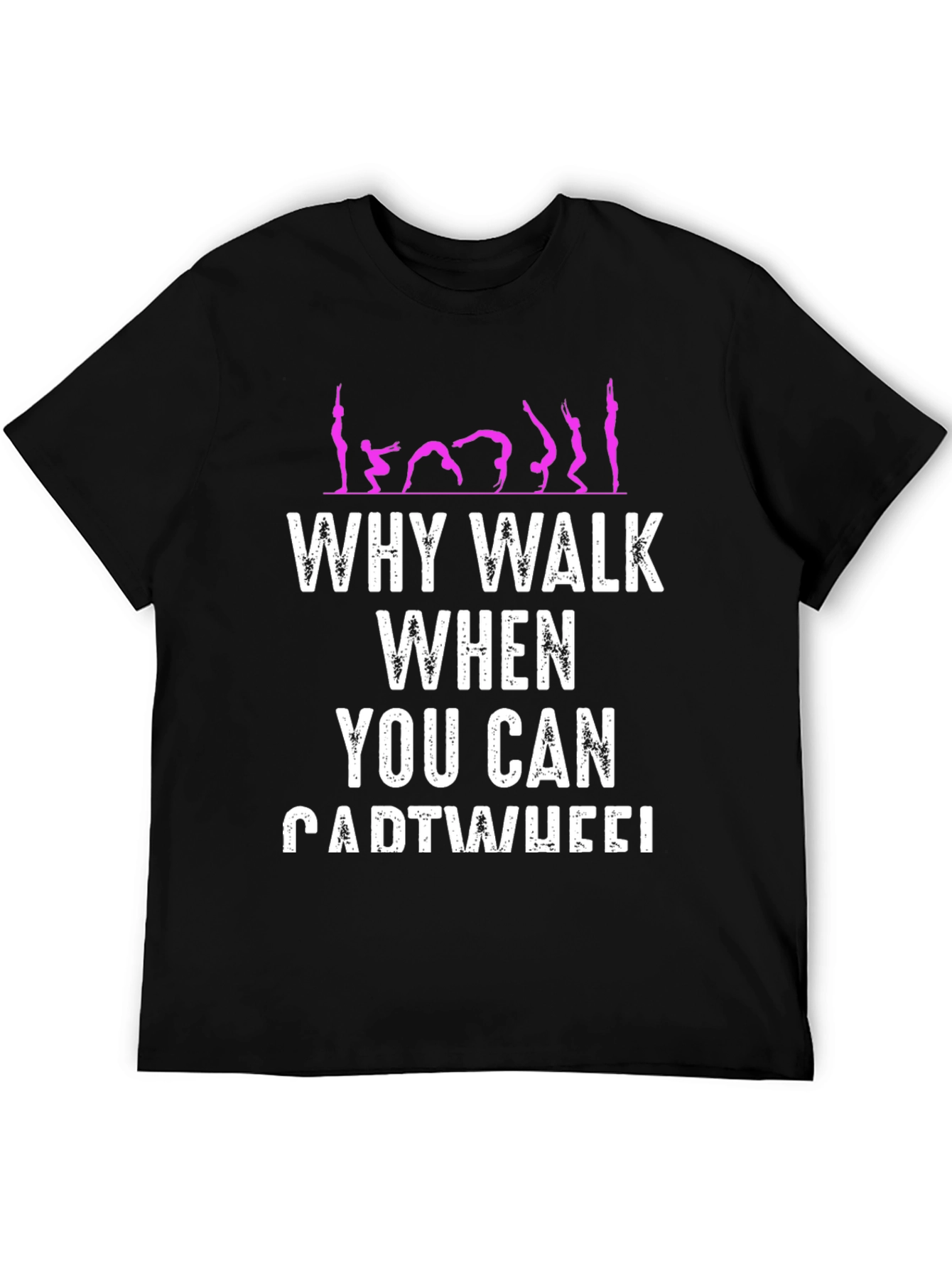 Why Walk When You Can Cartwheel T-Shirt