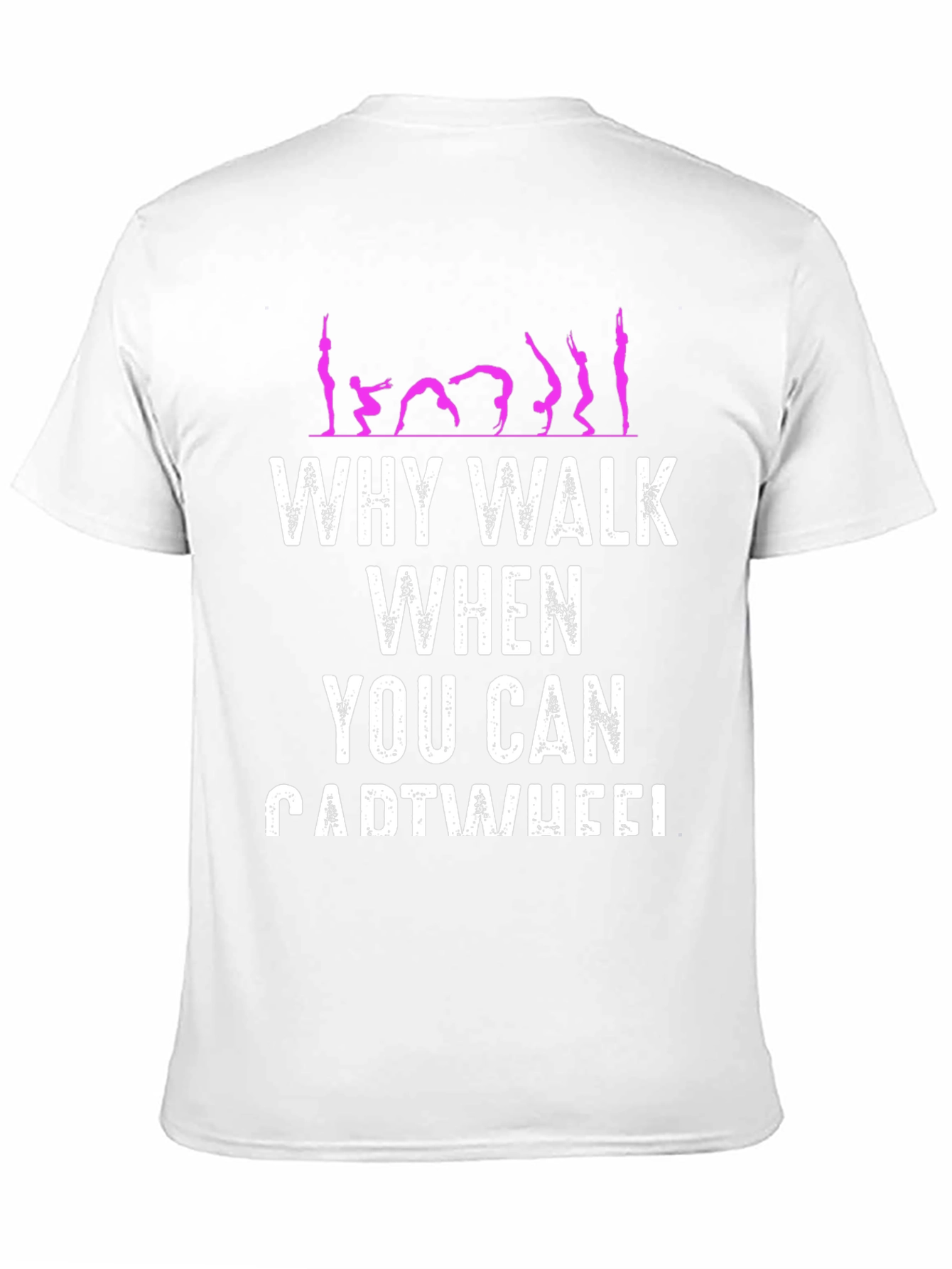 Why Walk When You Can Cartwheel T-Shirt